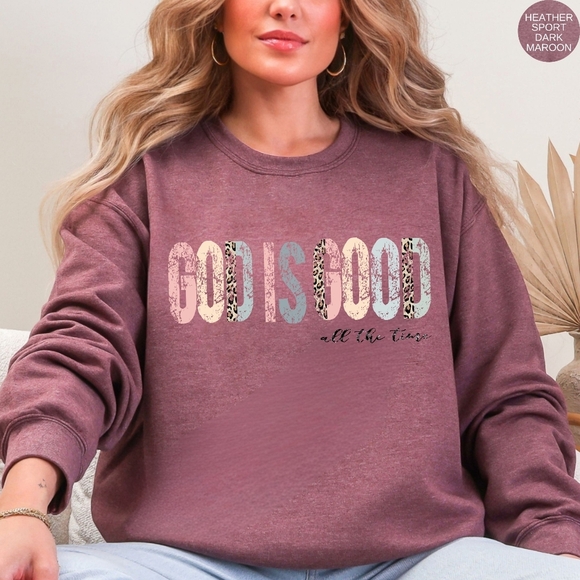 God Is Good All The Time Christian Faith Religious Sweatshirt - Picture 6 of 16